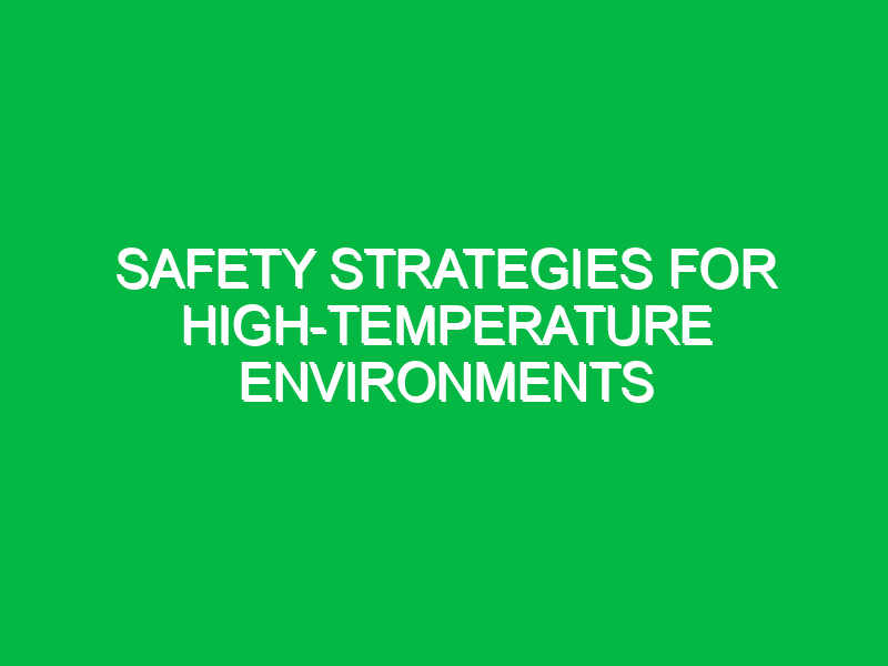 safety strategies for high temperature environments 11202