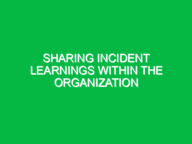 sharing incident learnings within the organization 10427