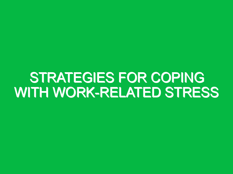 strategies for coping with work related stress 10172