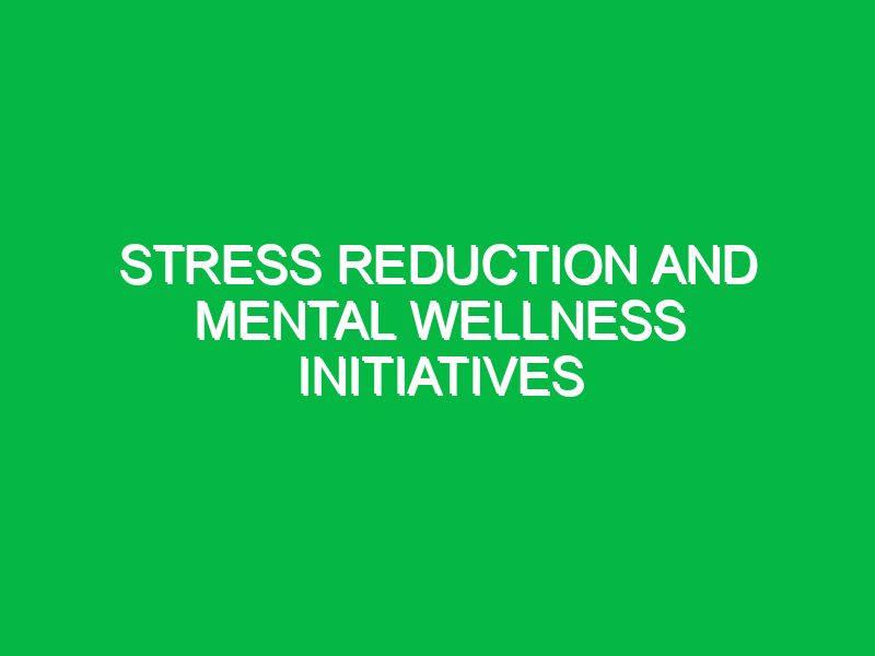 stress reduction and mental wellness initiatives 10633