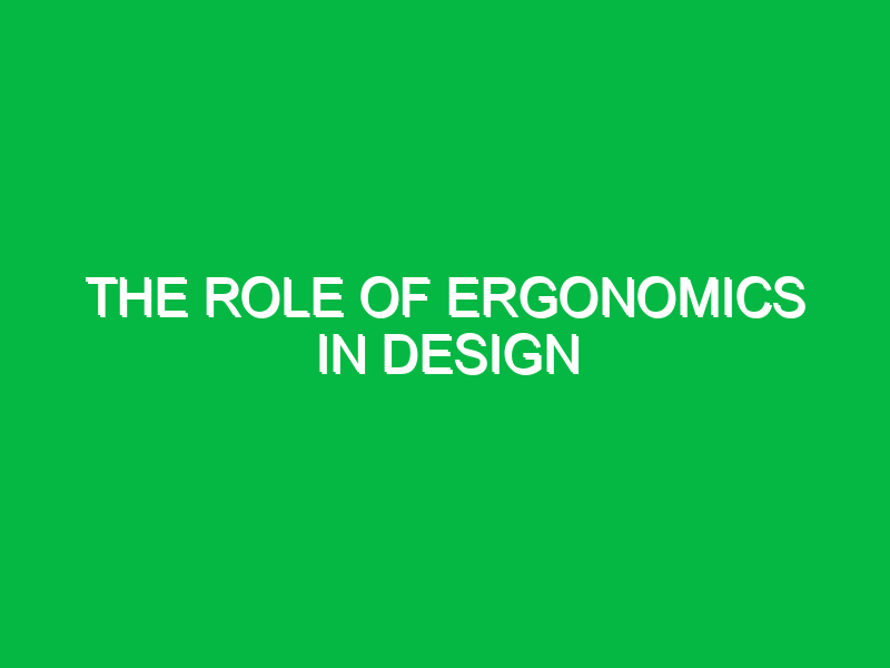 the role of ergonomics in design 10183