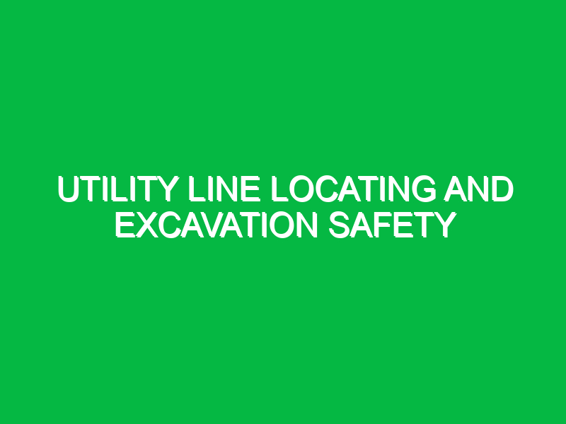 utility line locating and excavation safety 10272