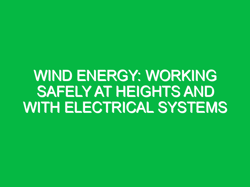 wind energy working safely at heights and with electrical systems 10642