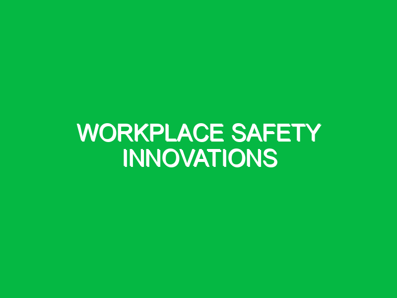 workplace safety innovations 10724