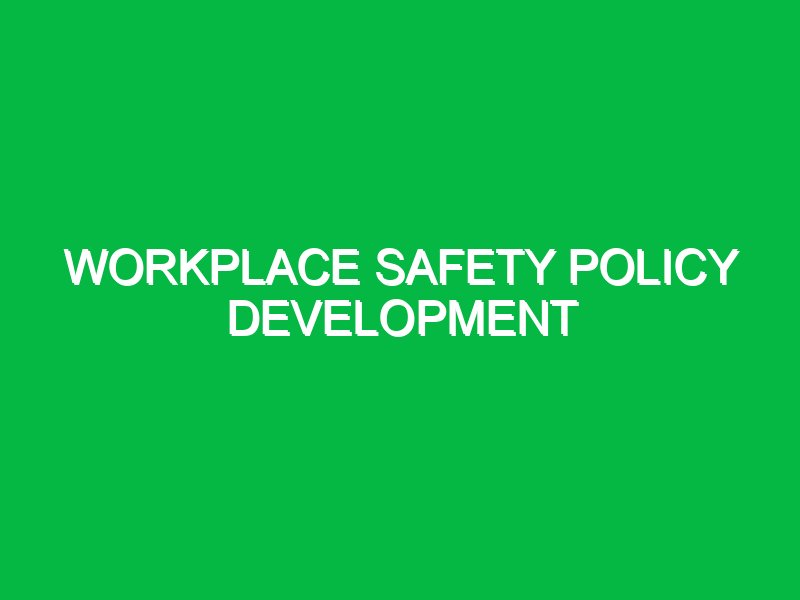 workplace safety policy development 10779