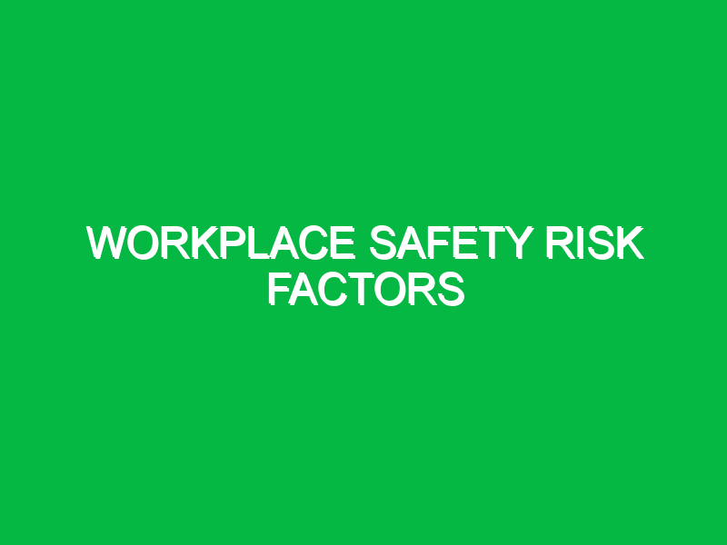 workplace safety risk factors 10930