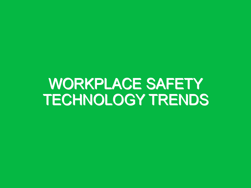 workplace safety technology trends 10943