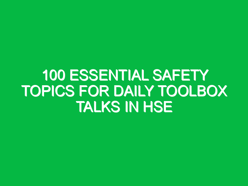 100 essential safety topics for daily toolbox talks in hse 12674