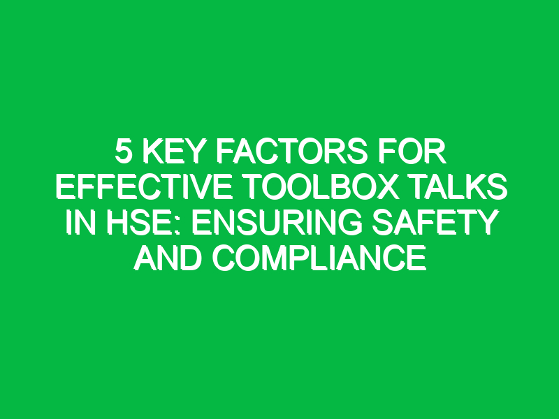 5 key factors for effective toolbox talks in hse ensuring safety and compliance 12102