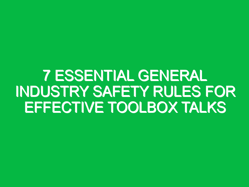 7 essential general industry safety rules for effective toolbox talks 12937