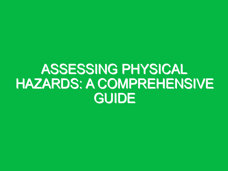 assessing physical hazards a comprehensive guide 11357