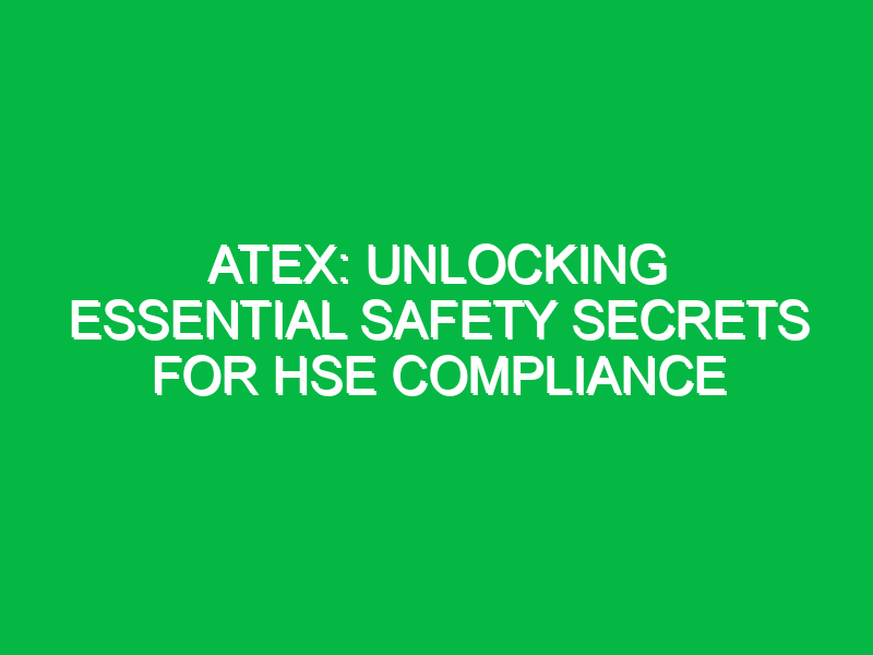 atex unlocking essential safety secrets for hse compliance 11494