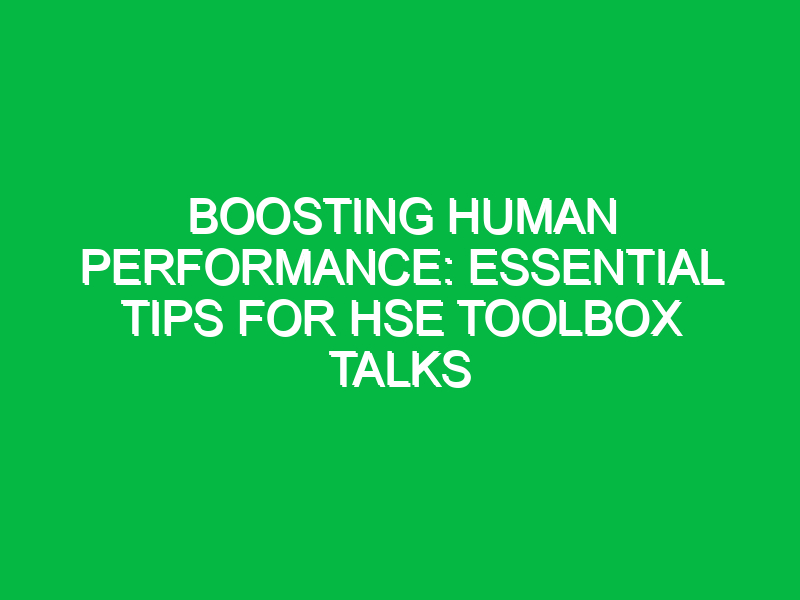 boosting human performance essential tips for hse toolbox talks 12356