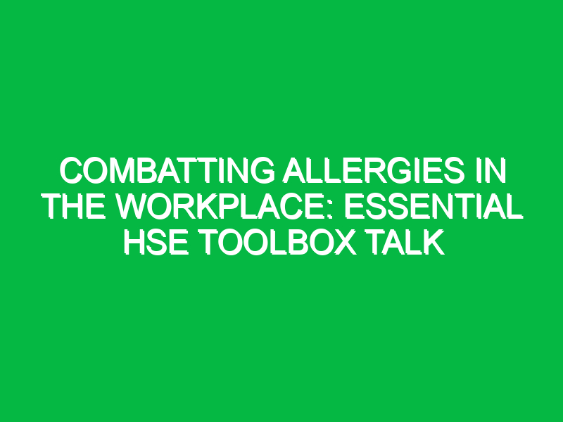 combatting allergies in the workplace essential hse toolbox talk 11490