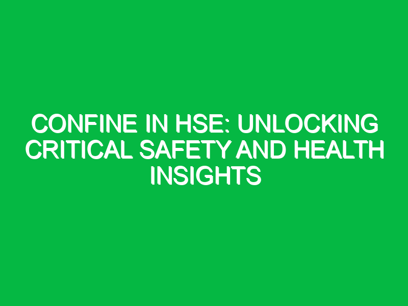 confine in hse unlocking critical safety and health insights 12972