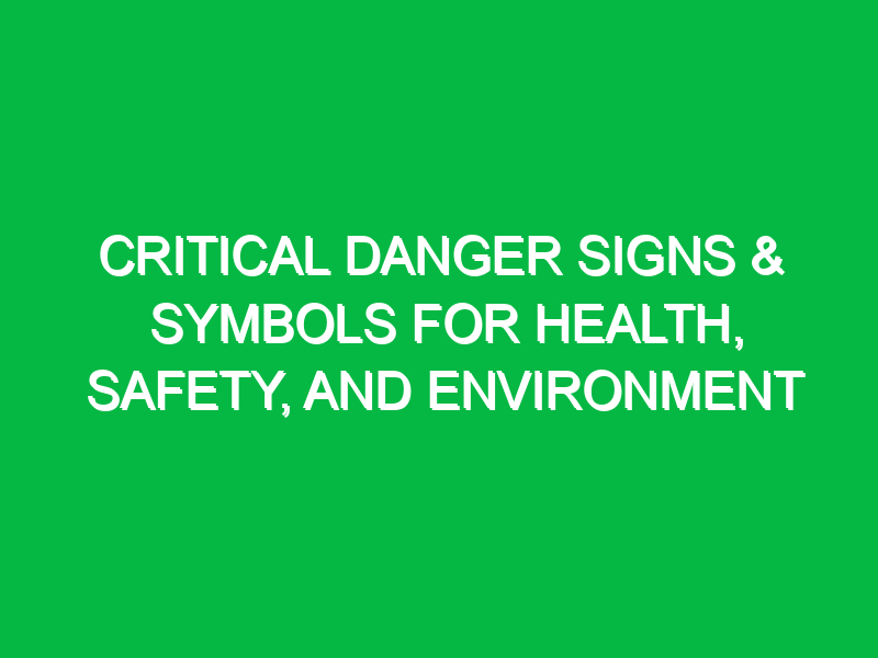 critical danger signs symbols for health safety and environment 12411