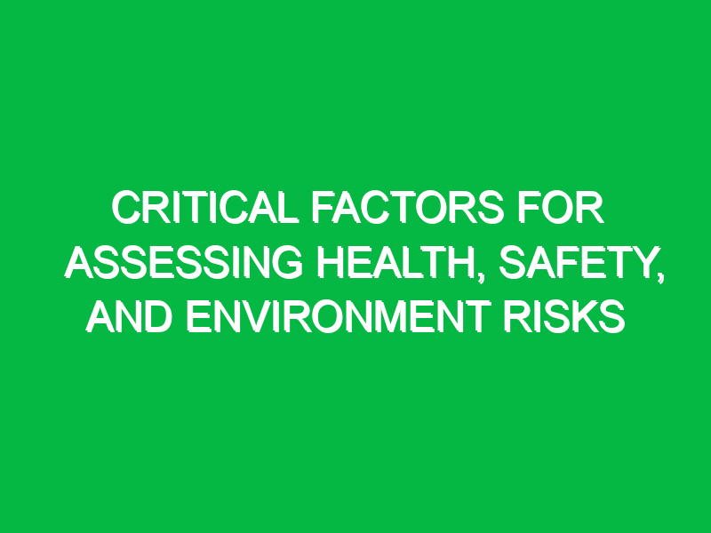 critical factors for assessing health safety and environment risks 12615