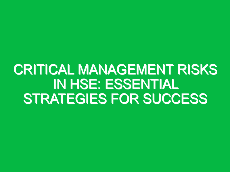 critical management risks in hse essential strategies for success 11943