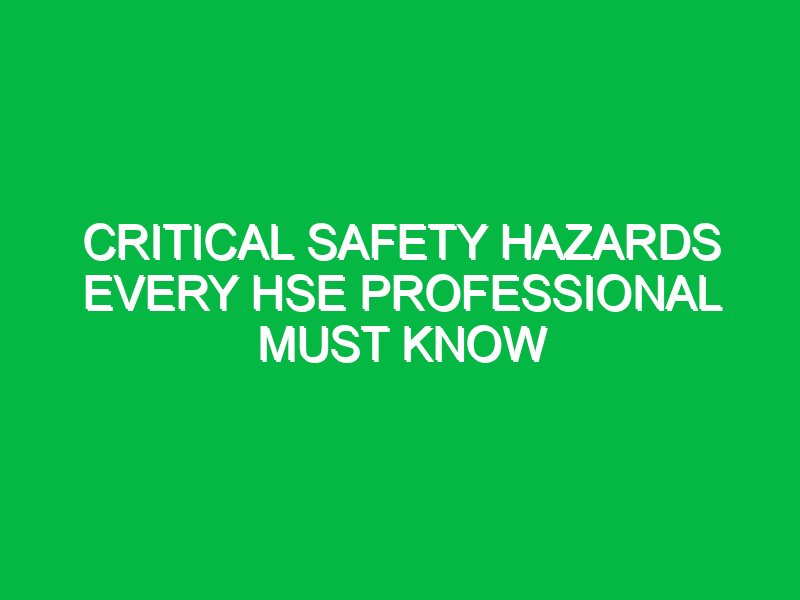 critical safety hazards every hse professional must know 12322