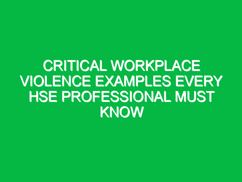 critical workplace violence examples every hse professional must know 12187