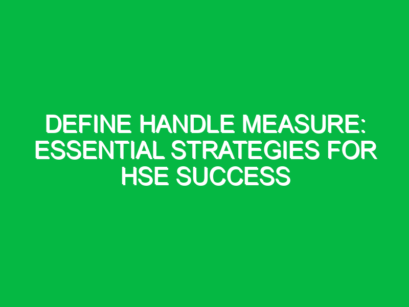 define handle measure essential strategies for hse success 11516