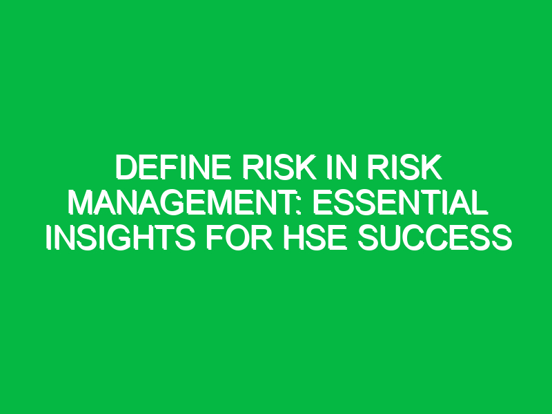 define risk in risk management essential insights for hse success 11521