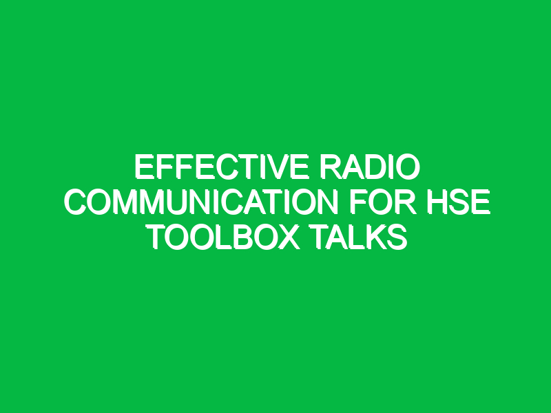 effective radio communication for hse toolbox talks 12788