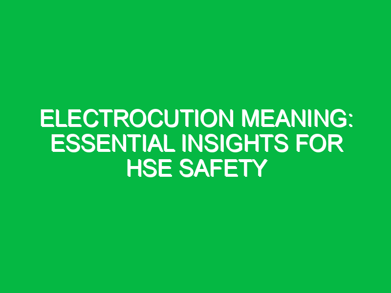 electrocution meaning essential insights for hse safety 12224