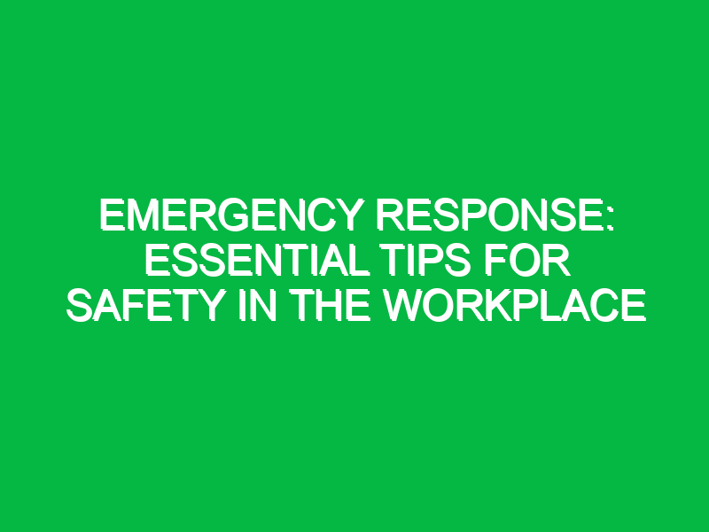 emergency response essential tips for safety in the workplace 12453