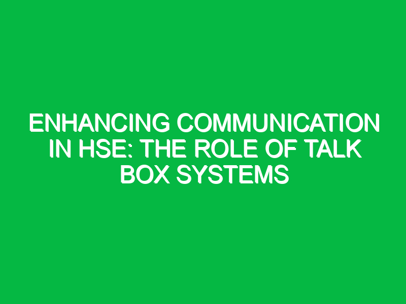 enhancing communication in hse the role of talk box systems 11408