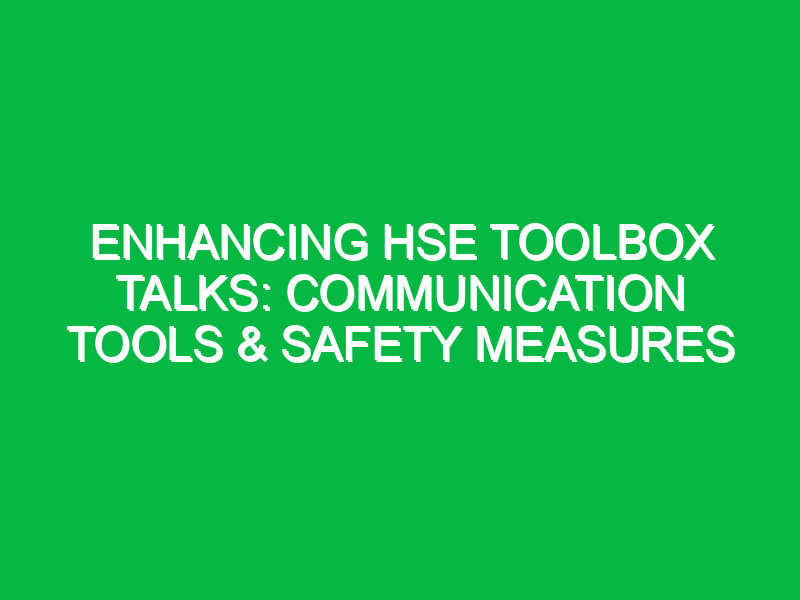 enhancing hse toolbox talks communication tools safety measures 11721