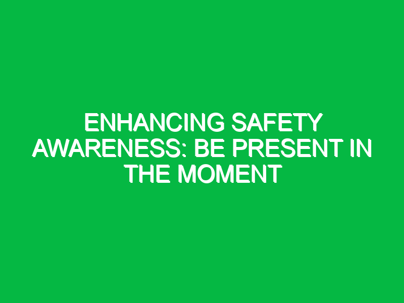 enhancing safety awareness be present in the moment 12886