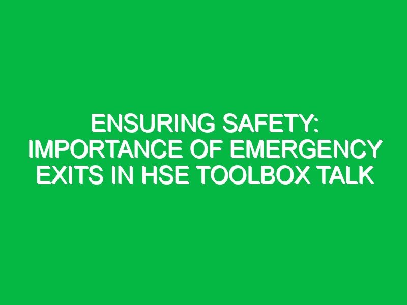 ensuring safety importance of emergency exits in hse toolbox talk 11949