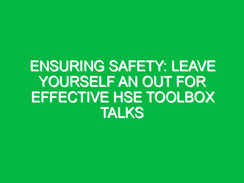 ensuring safety leave yourself an out for effective hse toolbox talks 12508