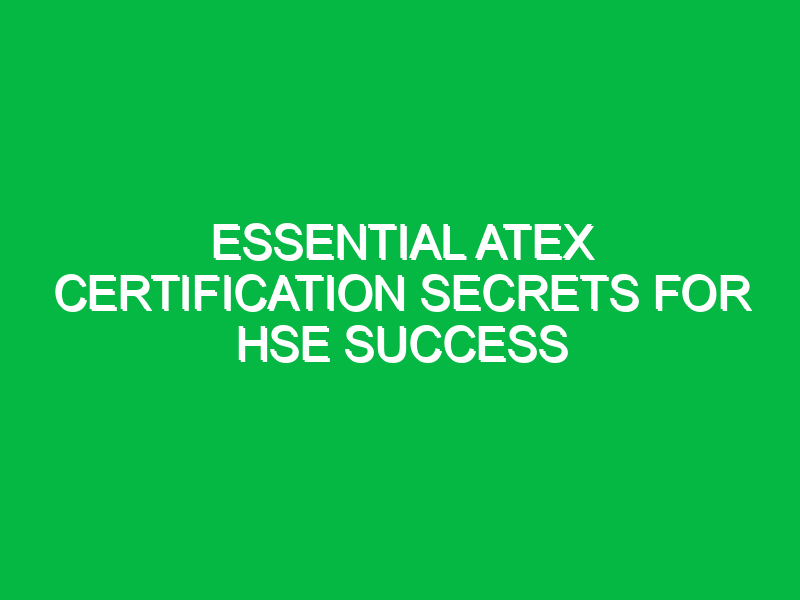 essential atex certification secrets for hse success 12015