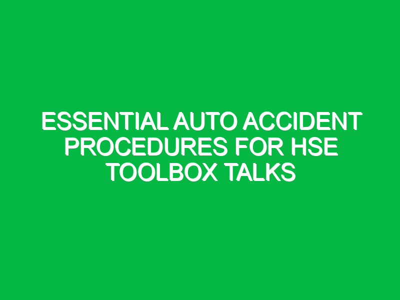 essential auto accident procedures for hse toolbox talks 11537