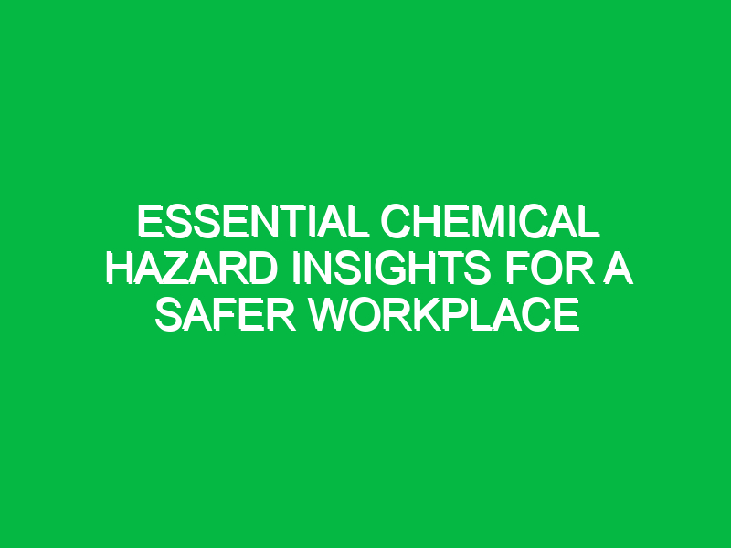 essential chemical hazard insights for a safer workplace 11772