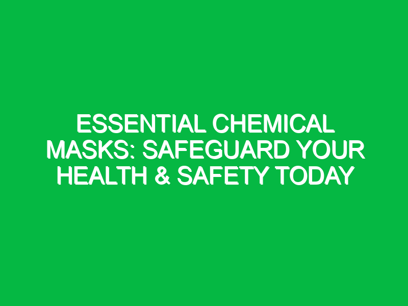 essential chemical masks safeguard your health safety today 12035