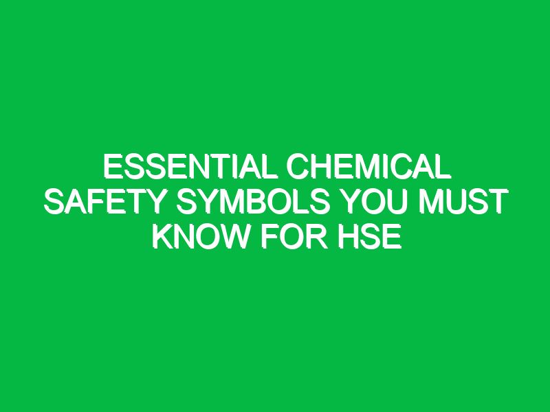 essential chemical safety symbols you must know for hse 13015