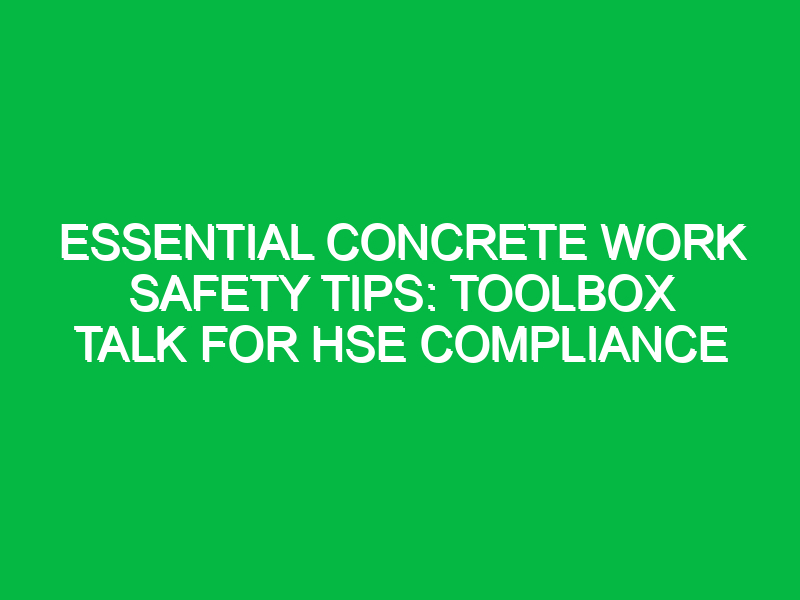 essential concrete work safety tips toolbox talk for hse compliance 11733