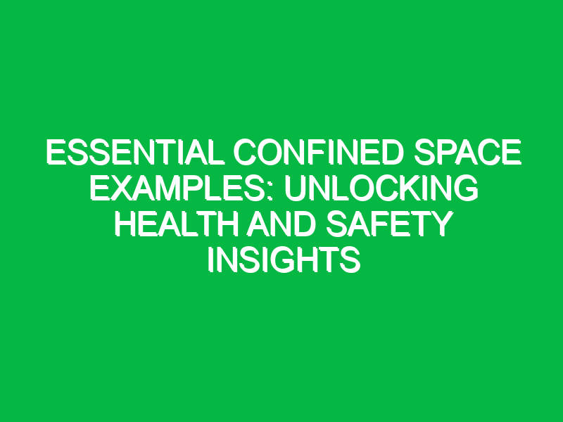 essential confined space examples unlocking health and safety insights 13022