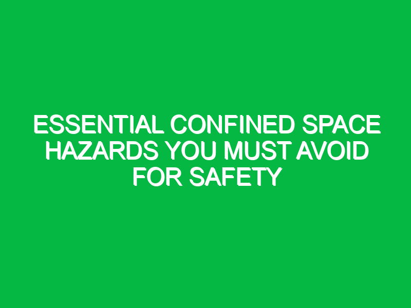 essential confined space hazards you must avoid for safety 12723