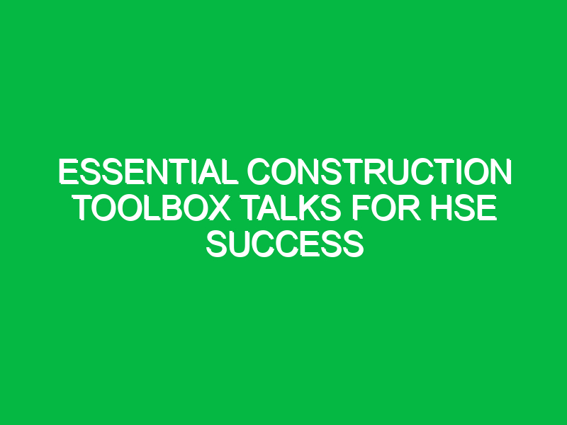 essential construction toolbox talks for hse success 12196