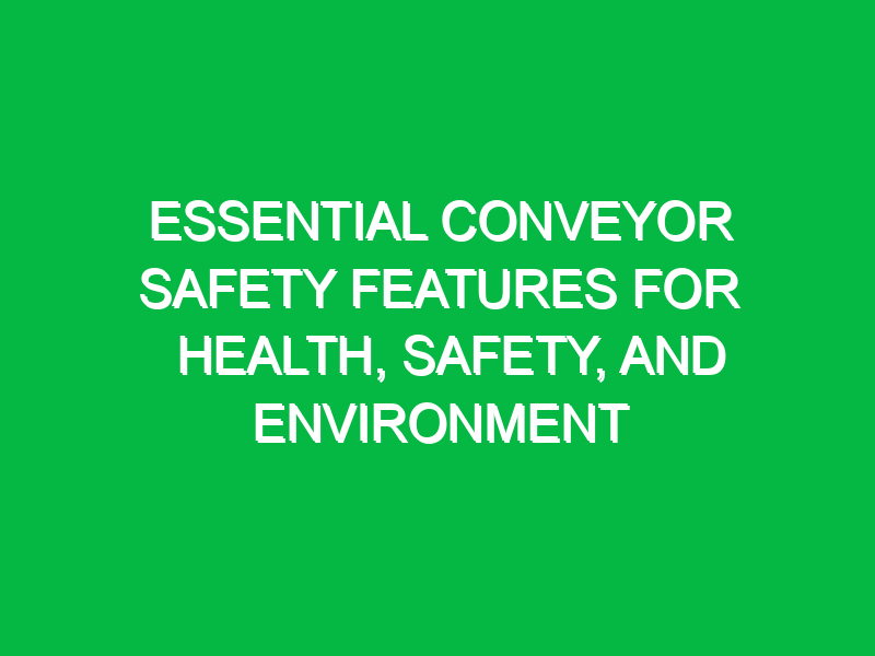 essential conveyor safety features for health safety and environment 11650