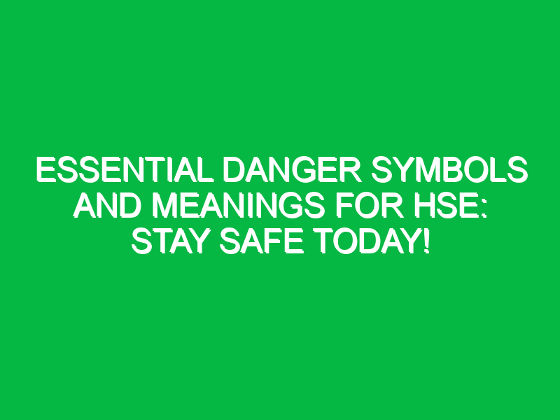 essential danger symbols and meanings for hse stay safe today 12207