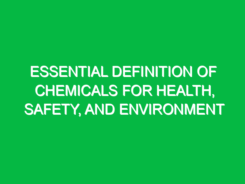 essential definition of chemicals for health safety and environment 12056