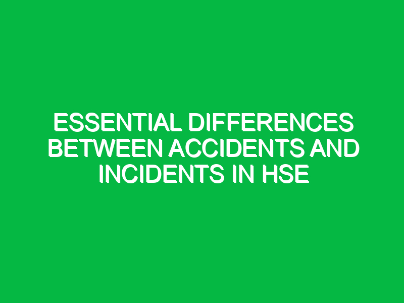 essential differences between accidents and incidents in hse 12424