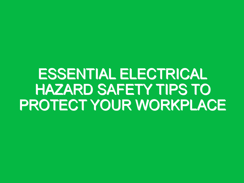 essential electrical hazard safety tips to protect your workplace 12436