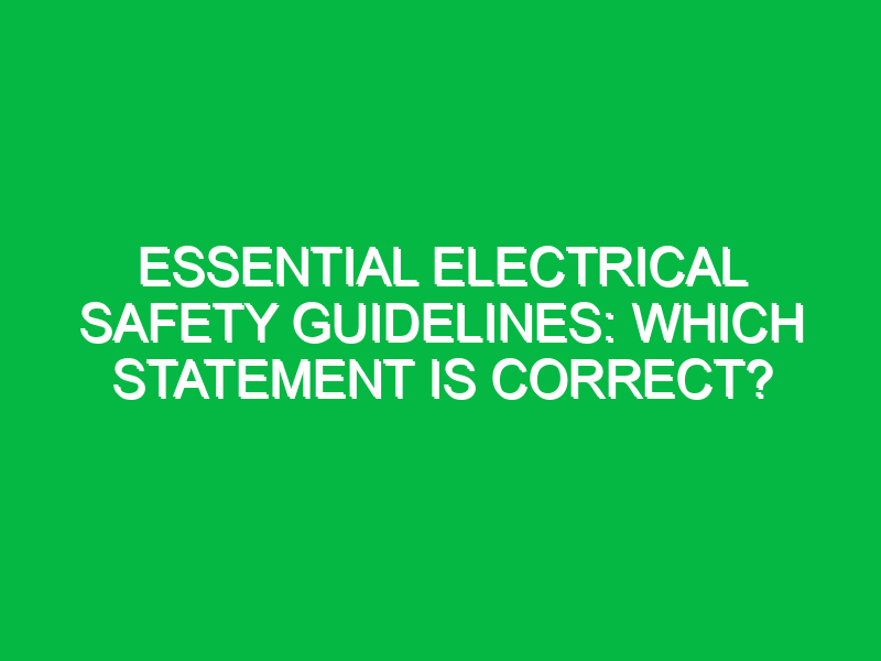 essential electrical safety guidelines which statement is correct 12988