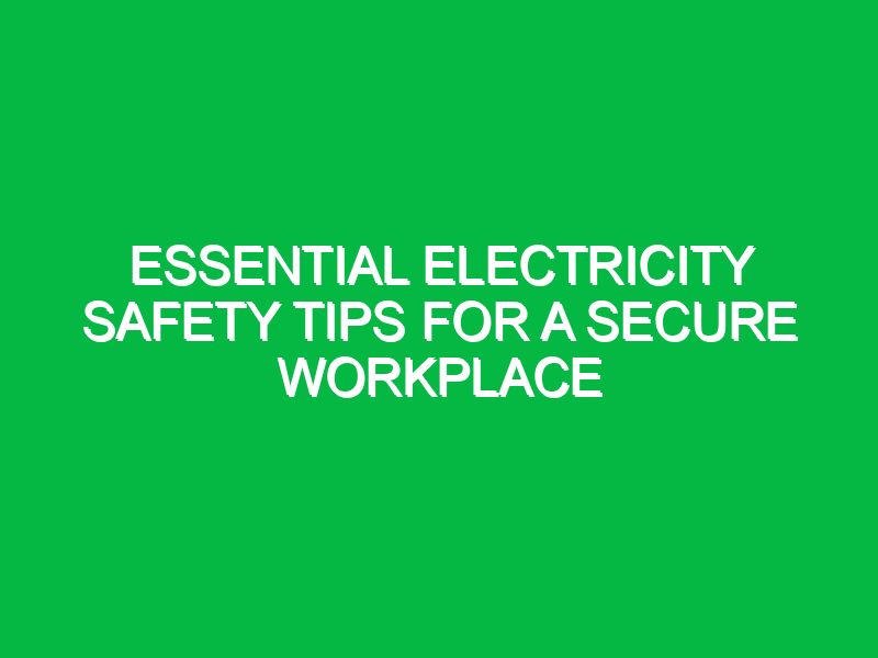 essential electricity safety tips for a secure workplace 12443